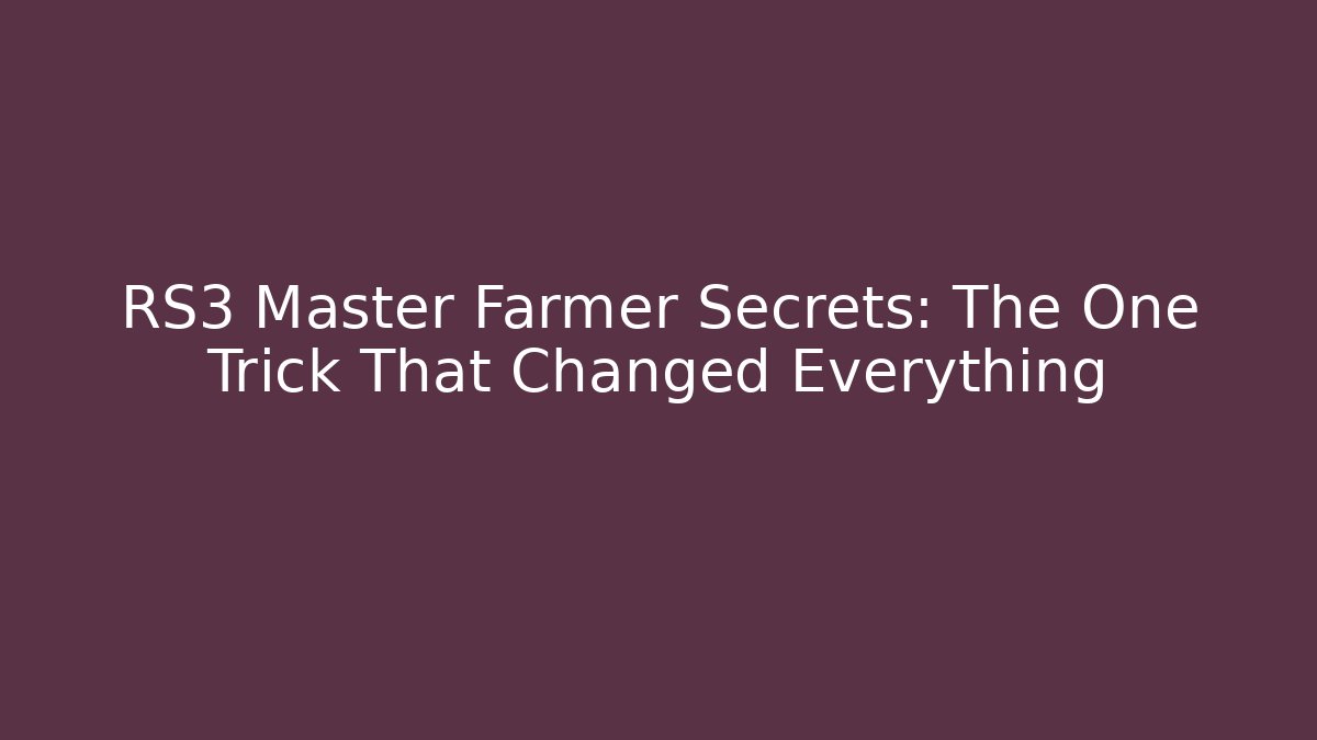 RS3 Master Farmer Secrets: The One Trick That Changed Everything - Critter Realm