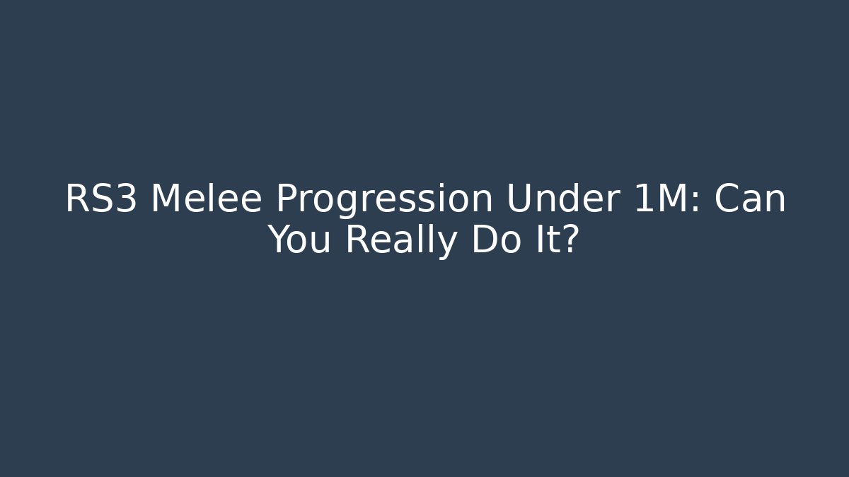 RS3 Melee Progression Under 1M: Can You Really Do It? - Critter Realm