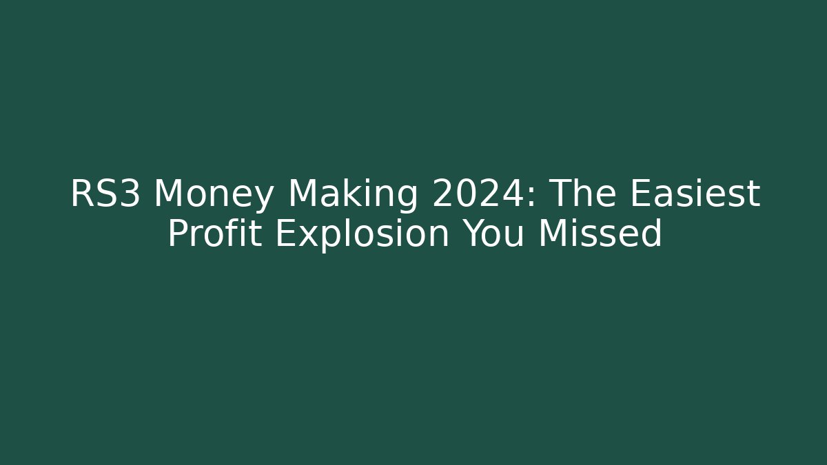 RS3 Money Making 2024: The Easiest Profit Explosion You Missed