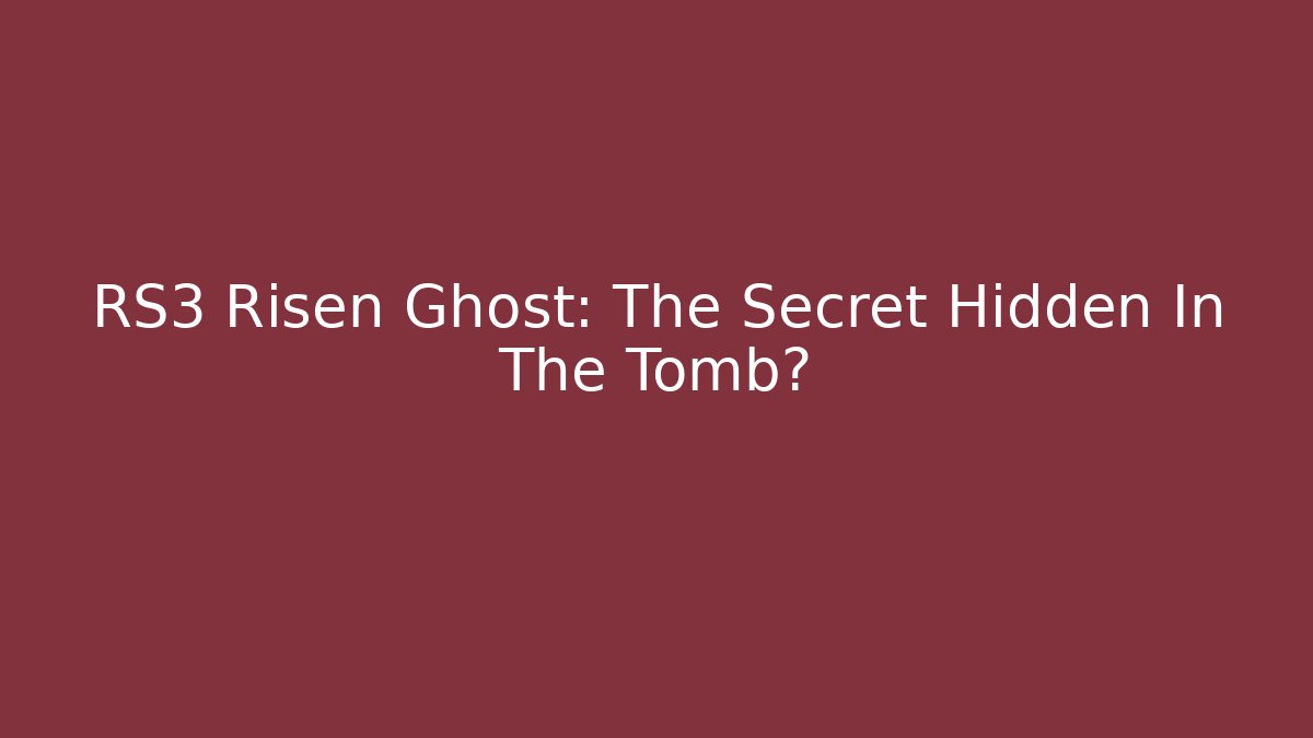 RS3 Risen Ghost: The Secret Hidden In The Tomb? - Critter Realm