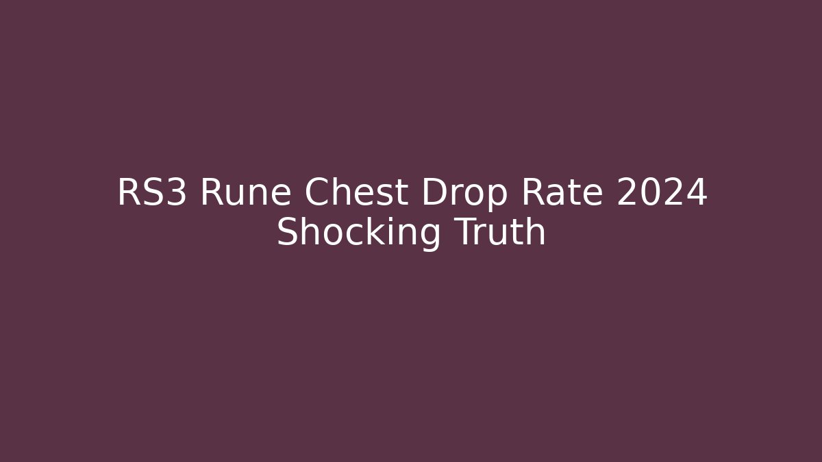 RS3 Rune Chest Drop Rate 2024 Shocking Truth