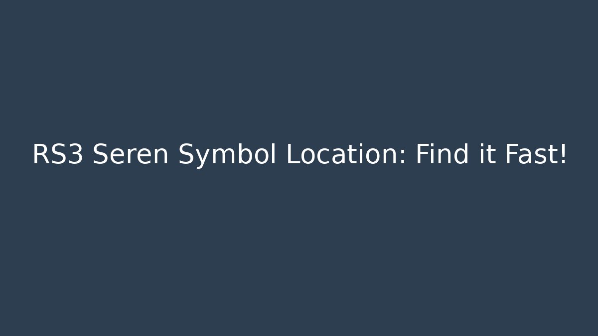 RS3 Seren Symbol Location: Find it Fast!