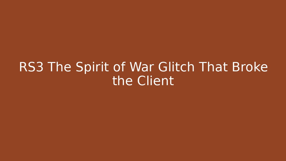 RS3 The Spirit of War Glitch That Broke the Client