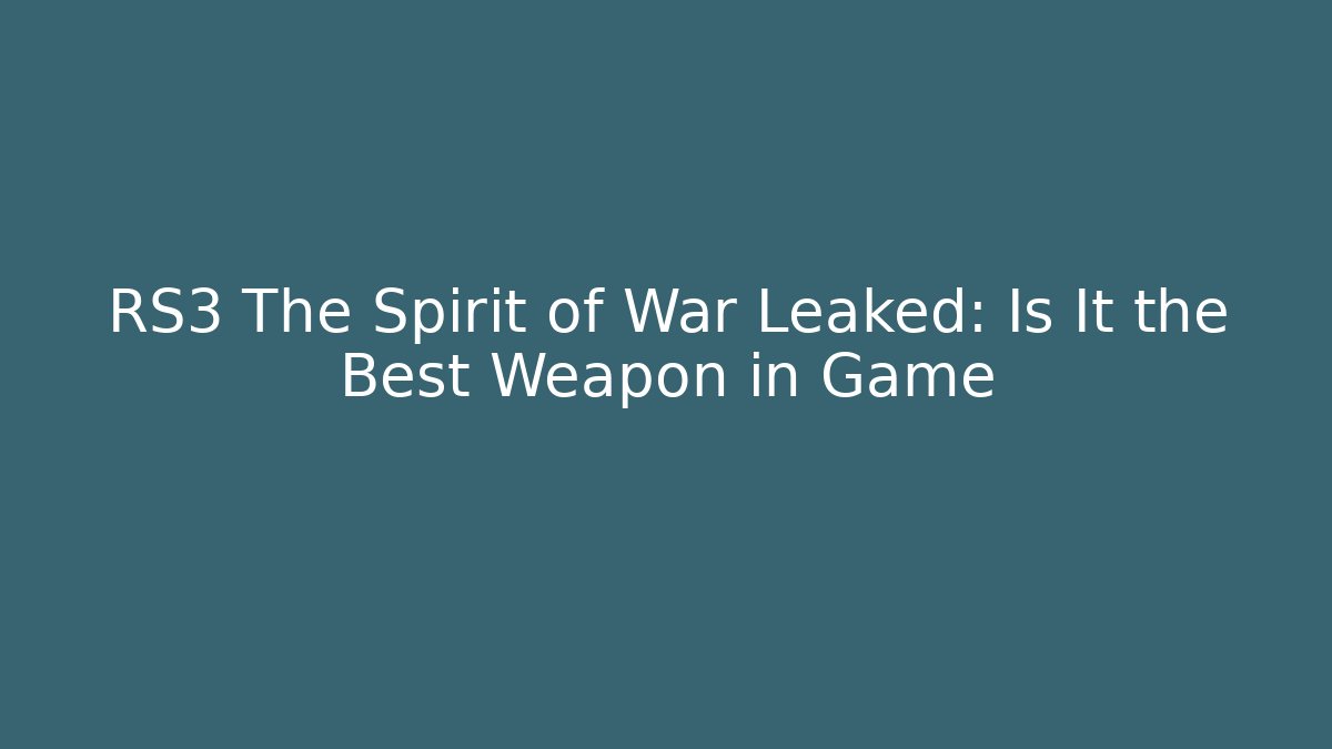 RS3 The Spirit of War Leaked: Is It the Best Weapon in Game