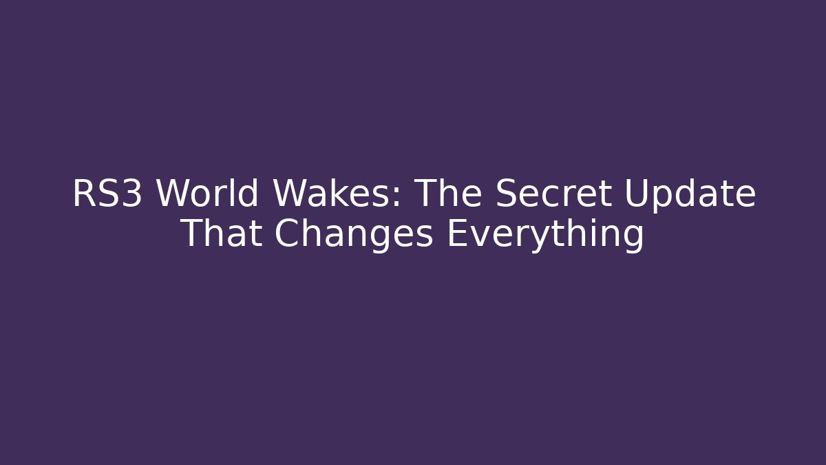 RS3 World Wakes: The Secret Update That Changes Everything - Critter Realm