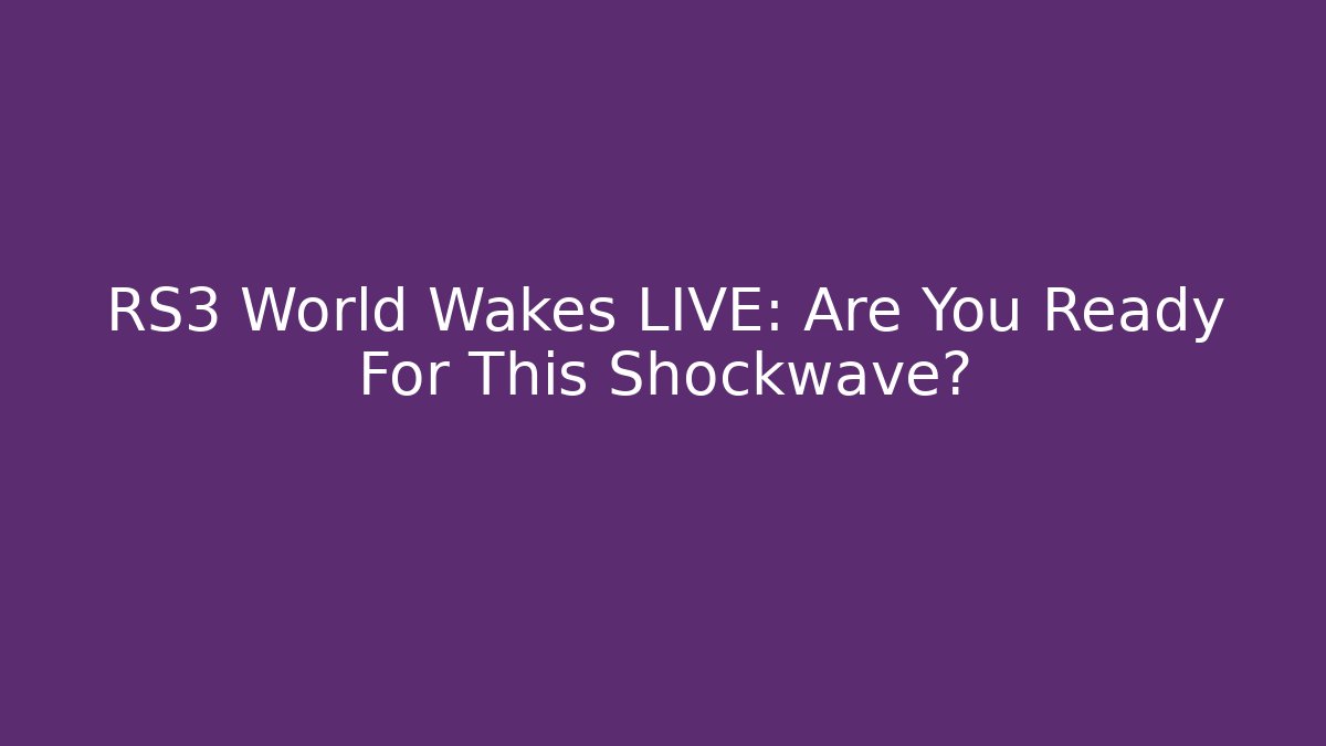 RS3 World Wakes LIVE: Are You Ready For This Shockwave? - Critter Realm