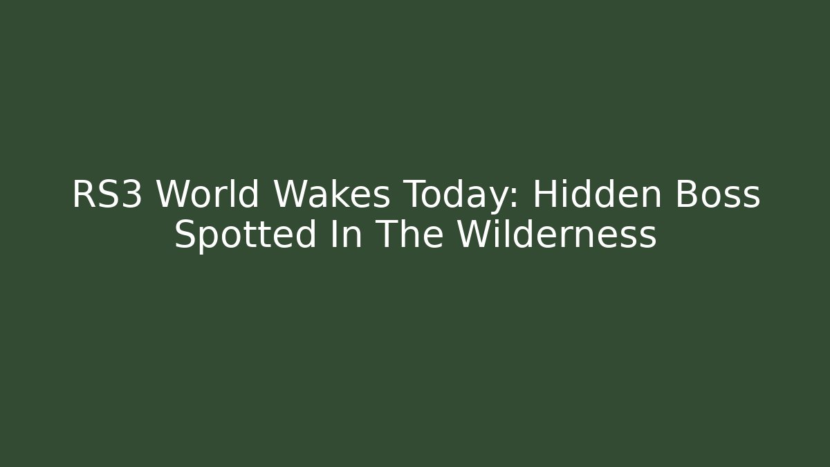 RS3 World Wakes Today: Hidden Boss Spotted In The Wilderness - Critter Realm
