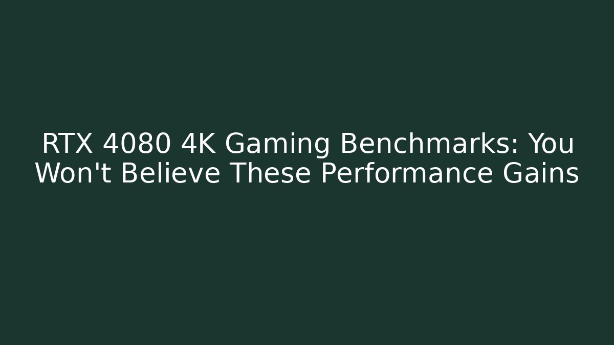 RTX 4080 4K Gaming Benchmarks: You Won't Believe These Performance Gains