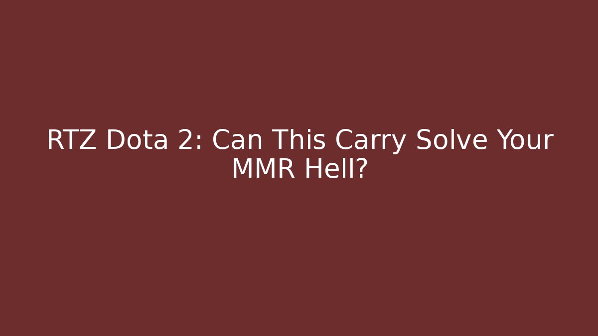 RTZ Dota 2: Can This Carry Solve Your MMR Hell?