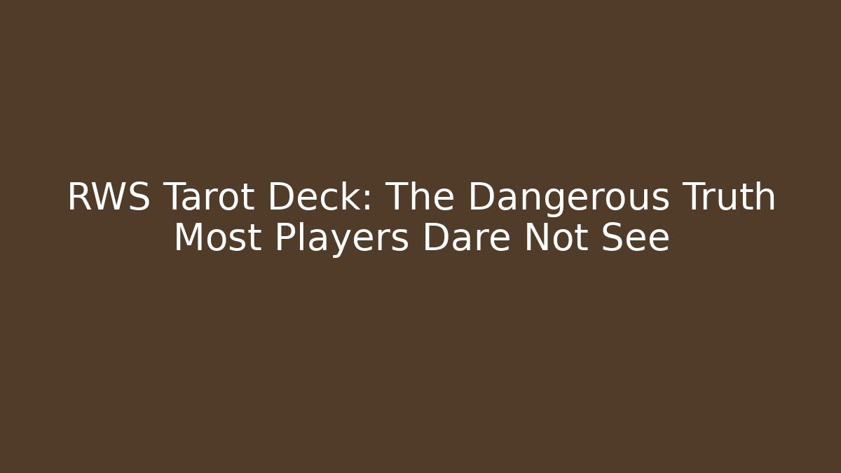 RWS Tarot Deck: The Dangerous Truth Most Players Dare Not See