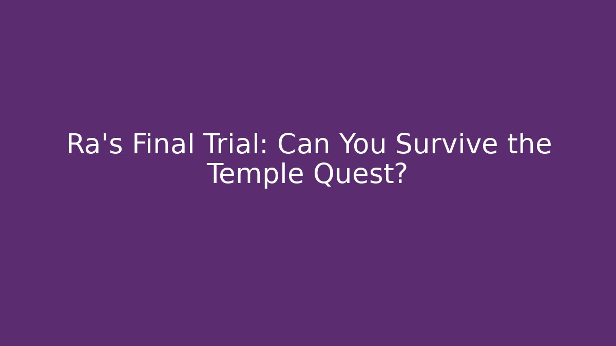 Ra’s Final Trial: Can You Survive the Temple Quest?