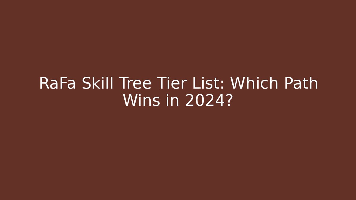 RaFa Skill Tree Tier List: Which Path Wins in 2024? - Critter Realm