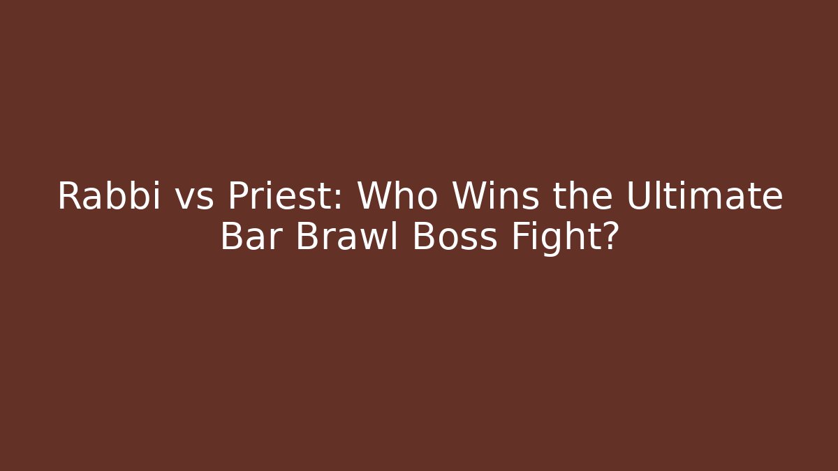 Rabbi vs Priest: Who Wins the Ultimate Bar Brawl Boss Fight?