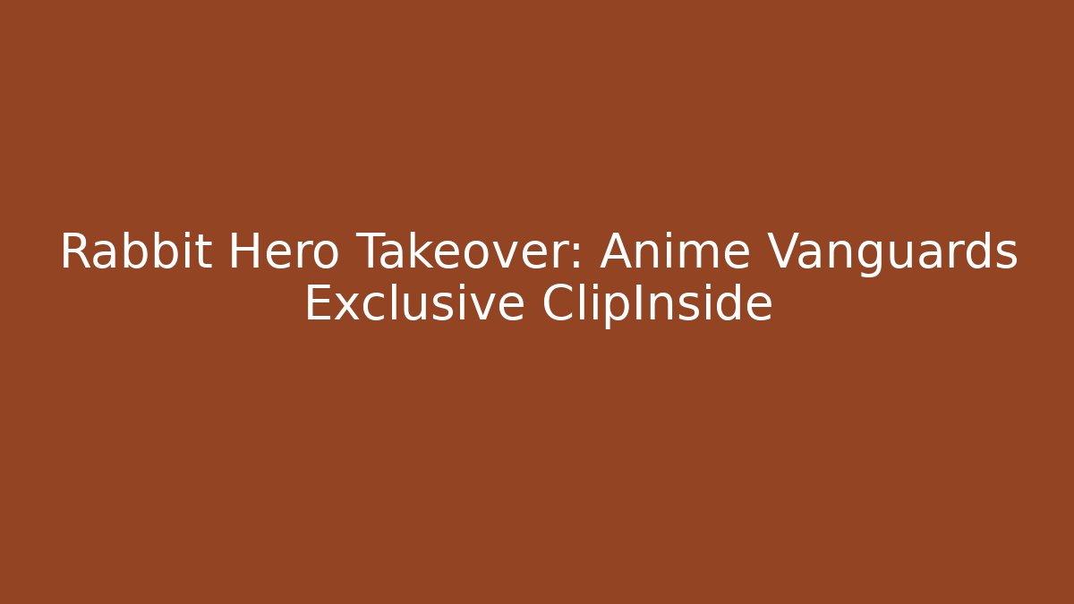 Rabbit Hero Takeover: Anime Vanguards Exclusive ClipInside - Critter Realm