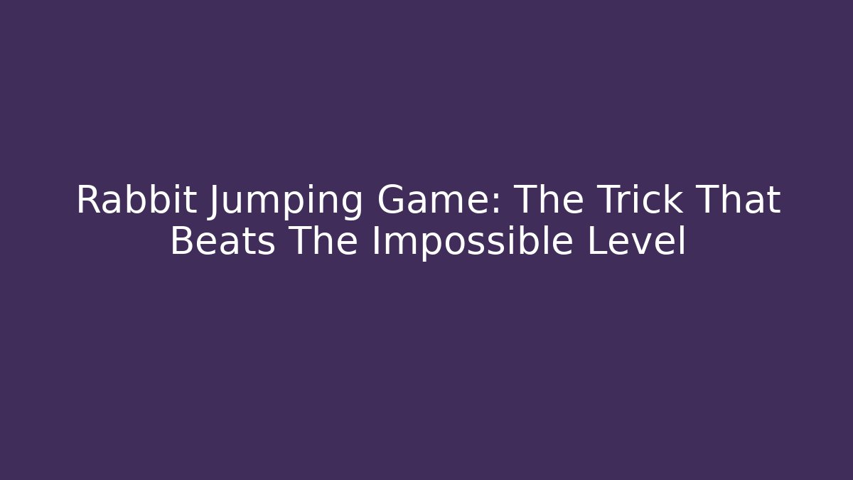Rabbit Jumping Game: The Trick That Beats The Impossible Level