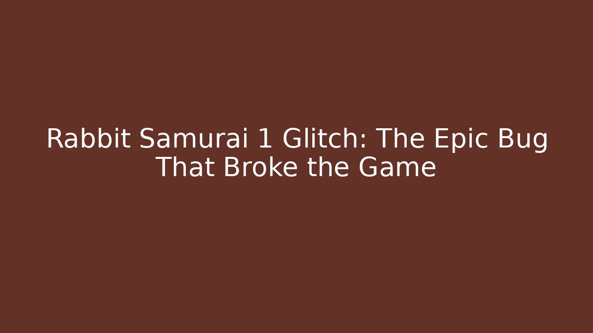 Rabbit Samurai 1 Glitch: The Epic Bug That Broke the Game - Critter Realm
