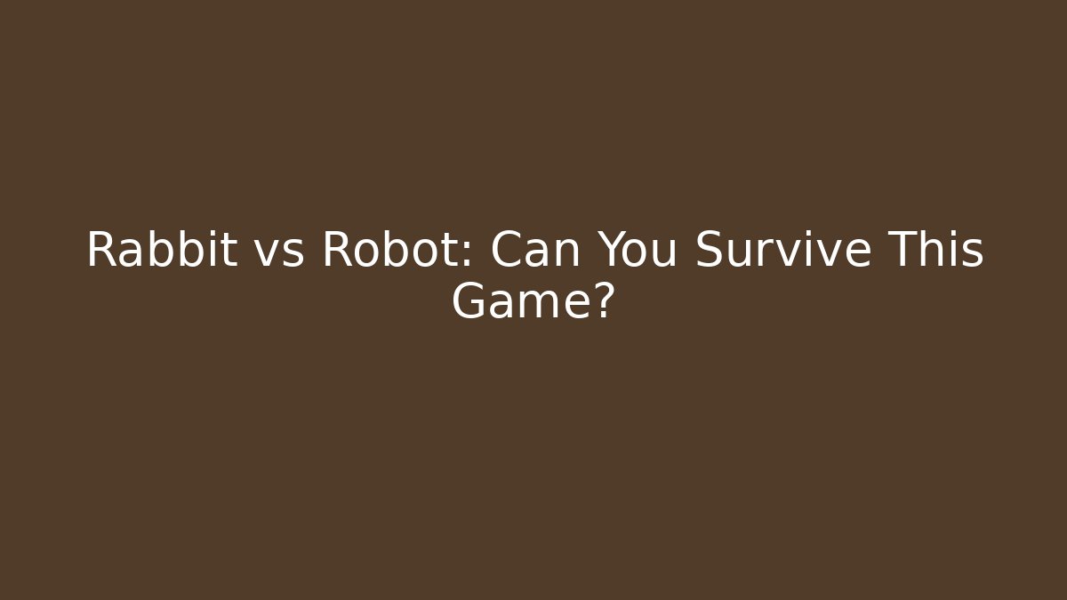 Rabbit vs Robot: Can You Survive This Game?