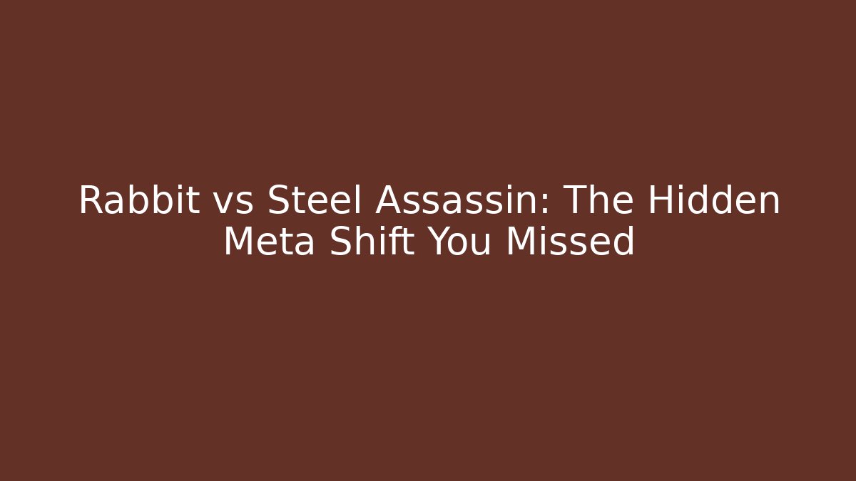 Rabbit vs Steel Assassin: The Hidden Meta Shift You Missed