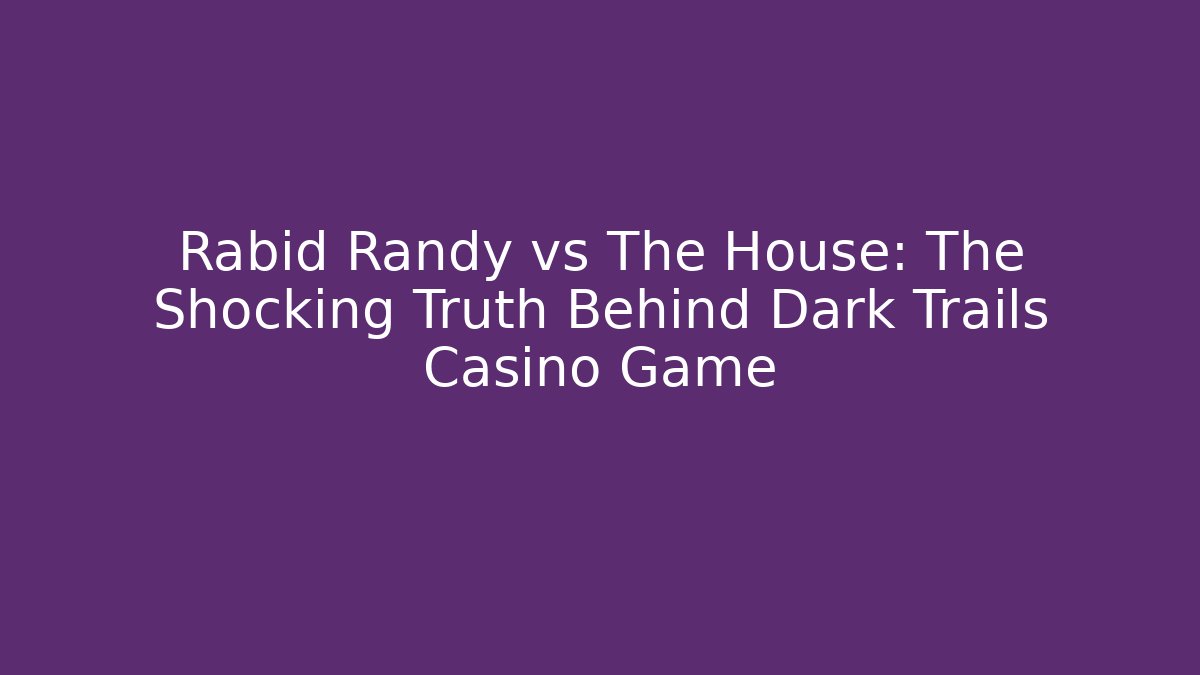Rabid Randy vs The House: The Shocking Truth Behind Dark Trails Casino Game