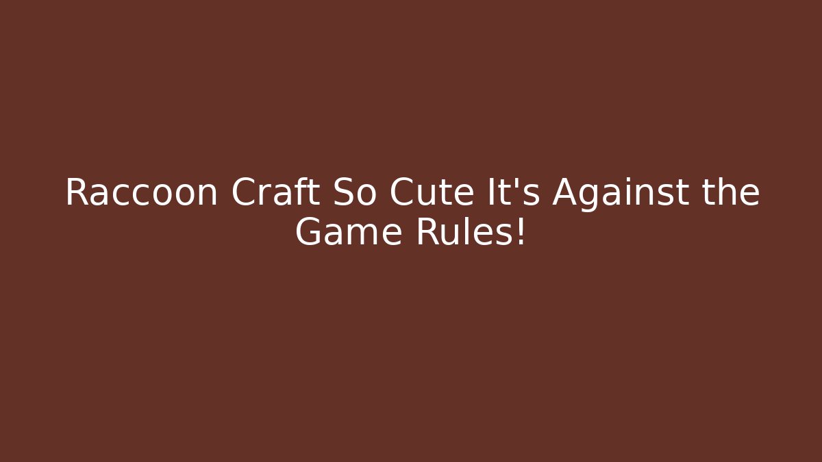 Raccoon Craft So Cute It’s Against the Game Rules!