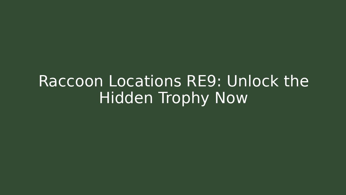 Raccoon Locations RE9: Unlock the Hidden Trophy Now