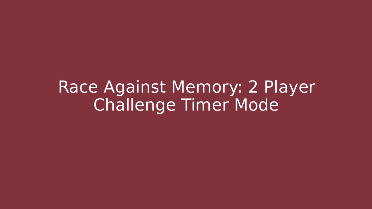 Race Against Memory: 2 Player Challenge Timer Mode