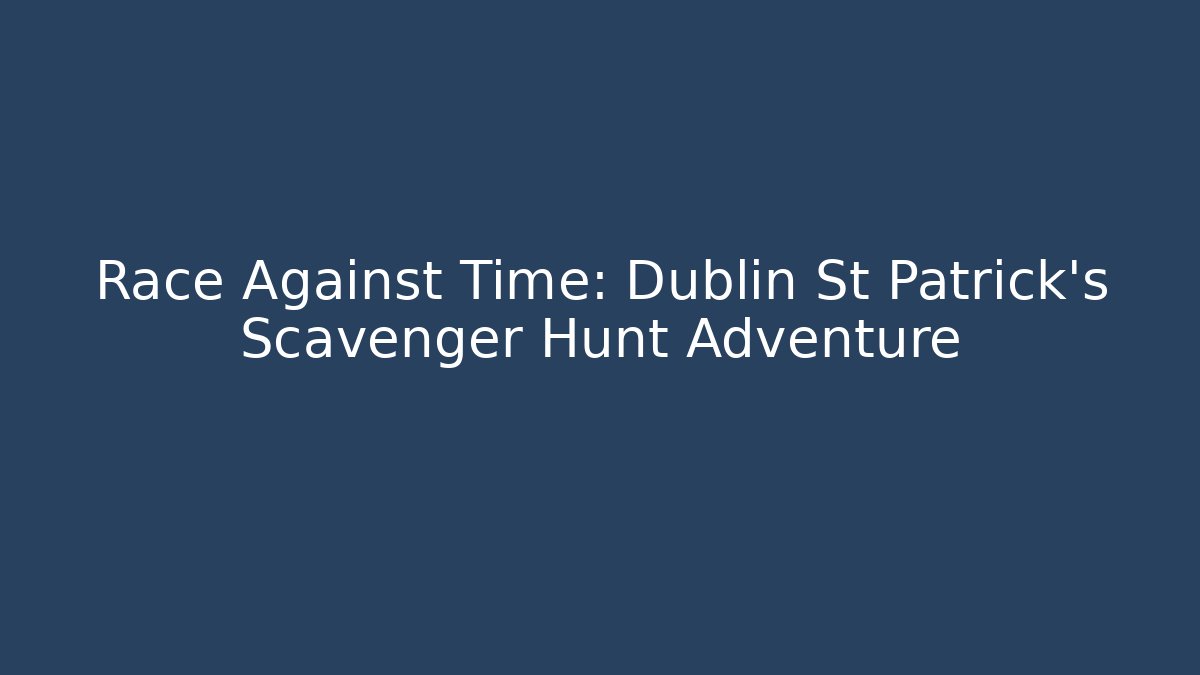Race Against Time: Dublin St Patrick's Scavenger Hunt Adventure
