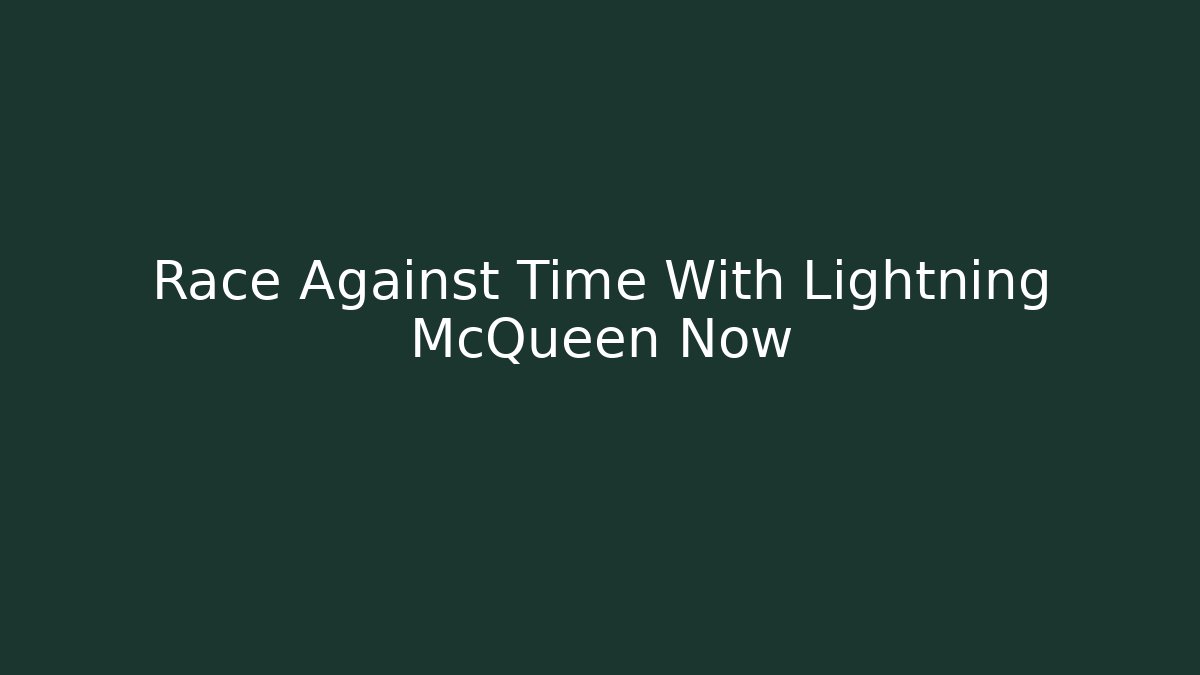 Race Against Time With Lightning McQueen Now - Critter Realm