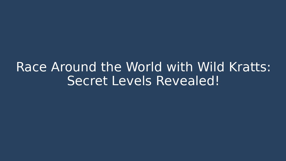 Race Around the World with Wild Kratts: Secret Levels Revealed! - Critter Realm