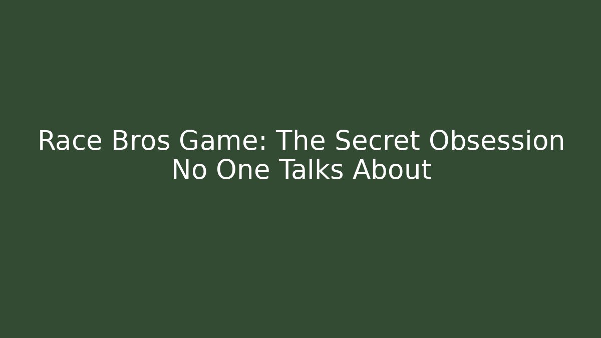 Race Bros Game: The Secret Obsession No One Talks About