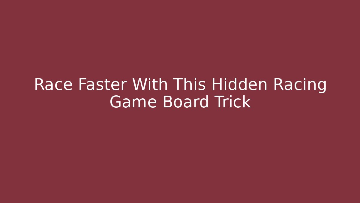 Race Faster With This Hidden Racing Game Board Trick - Critter Realm