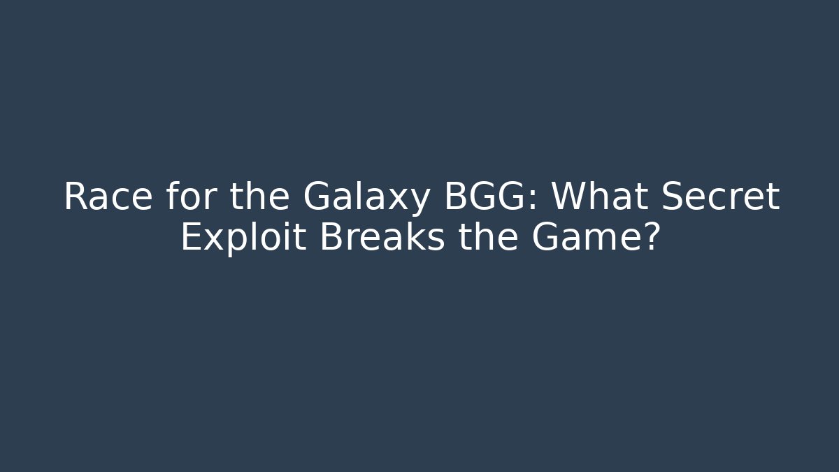 Race for the Galaxy BGG: What Secret Exploit Breaks the Game?