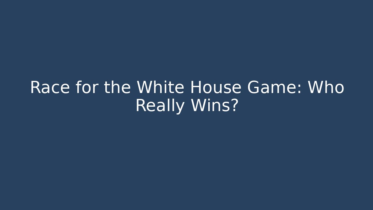 Race for the White House Game: Who Really Wins?
