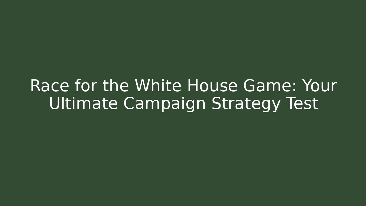 Race for the White House Game: Your Ultimate Campaign Strategy Test
