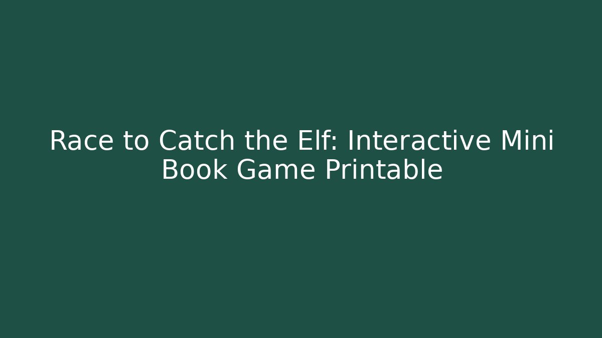 Race to Catch the Elf: Interactive Mini Book Game Printable - Critter Realm