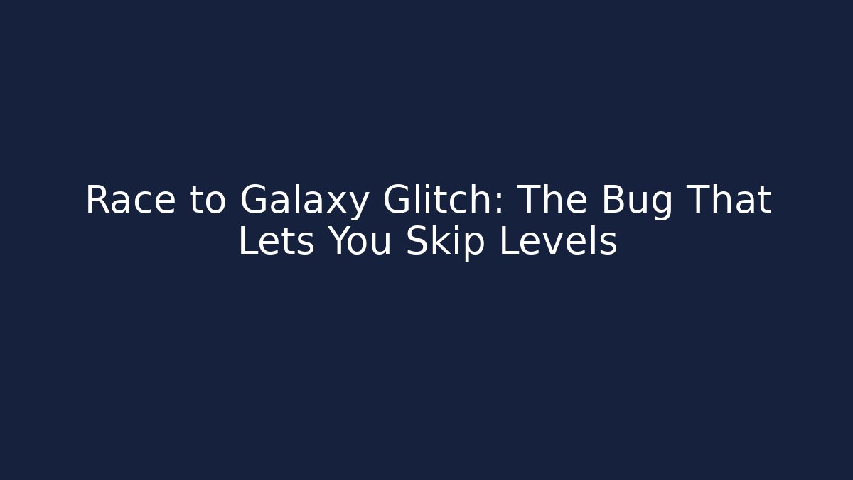 Race to Galaxy Glitch: The Bug That Lets You Skip Levels