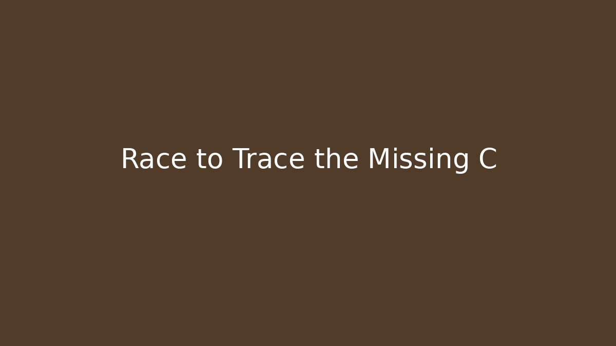 Race to Trace the Missing C