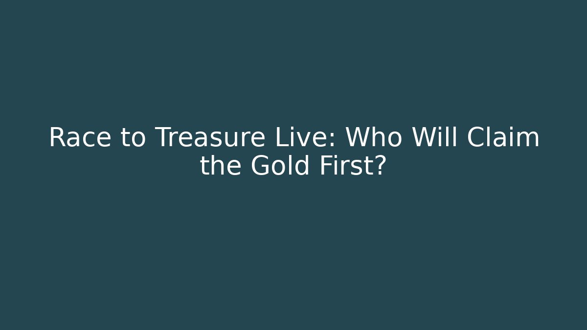 Race to Treasure Live: Who Will Claim the Gold First?