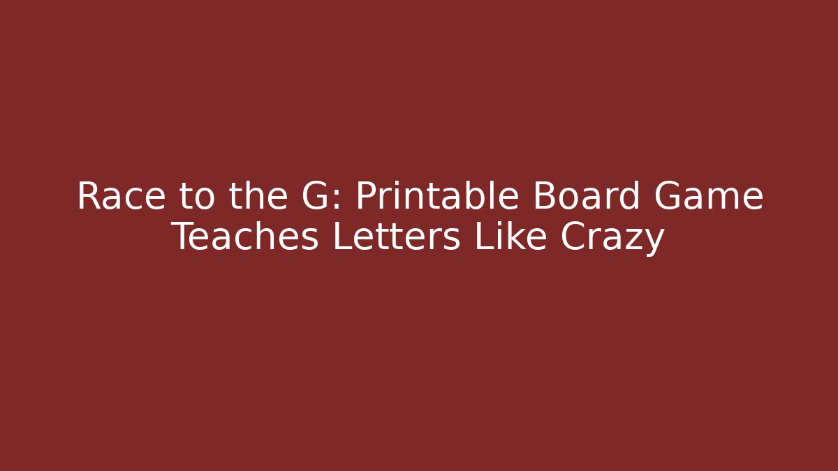 Race to the G: Printable Board Game Teaches Letters Like Crazy
