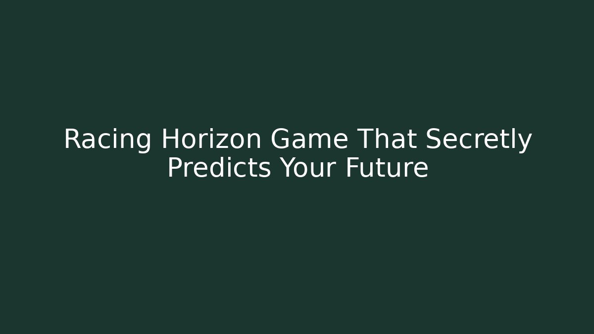 Racing Horizon Game That Secretly Predicts Your Future