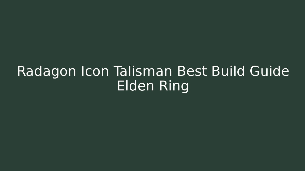 Radagon Icon Talisman Best Build Guide Elden Ring - Critter Realm