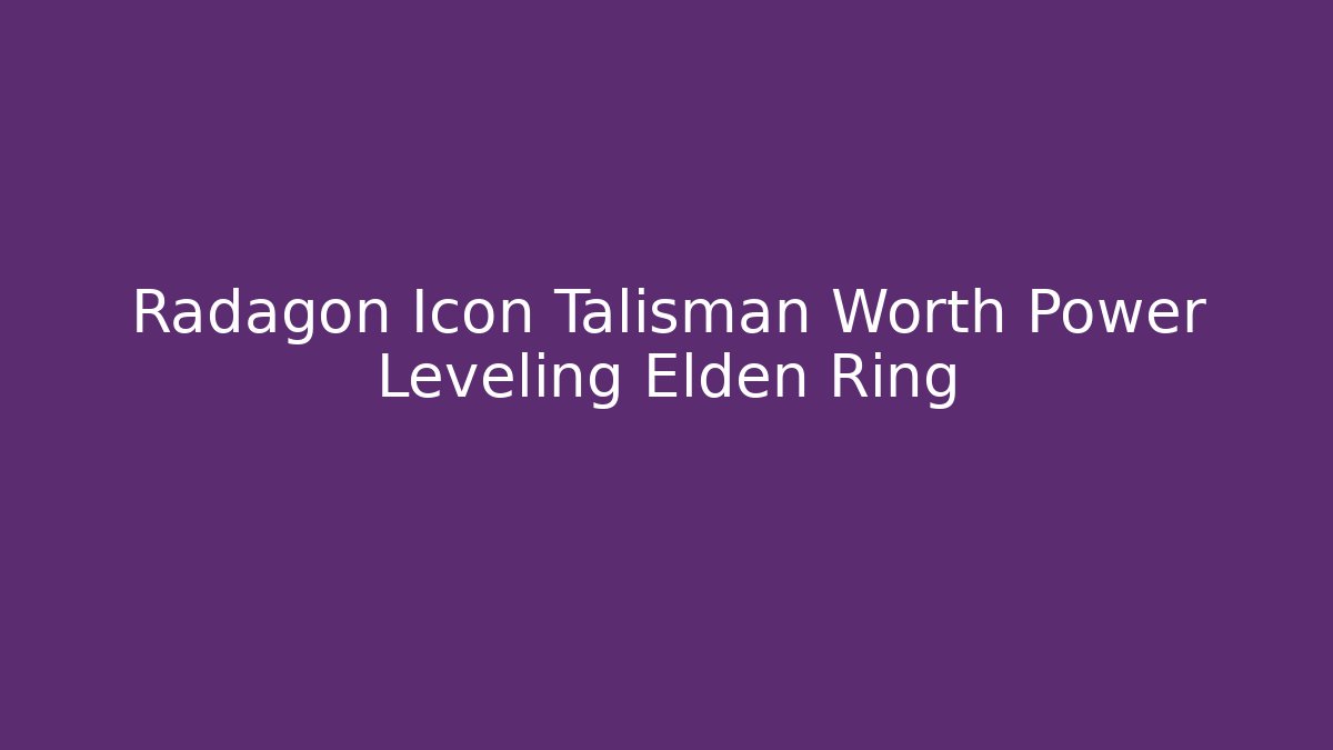 Radagon Icon Talisman Worth Power Leveling Elden Ring
