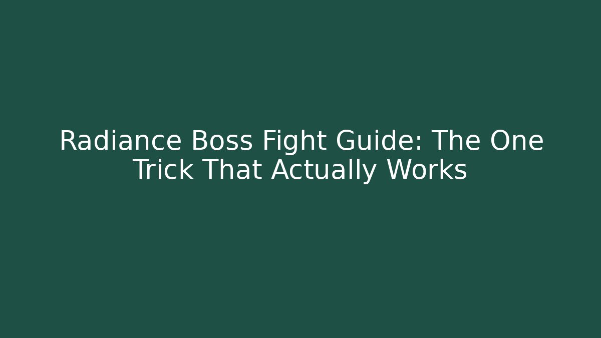 Radiance Boss Fight Guide: The One Trick That Actually Works