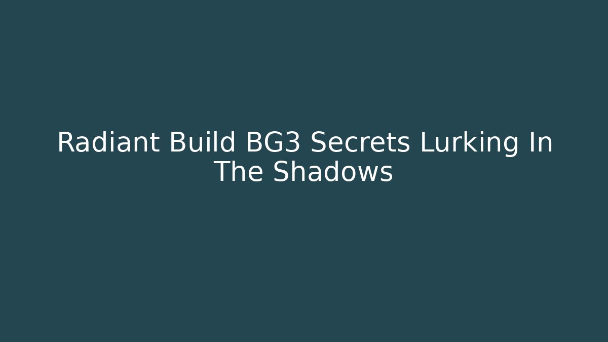Radiant Build BG3 Secrets Lurking In The Shadows