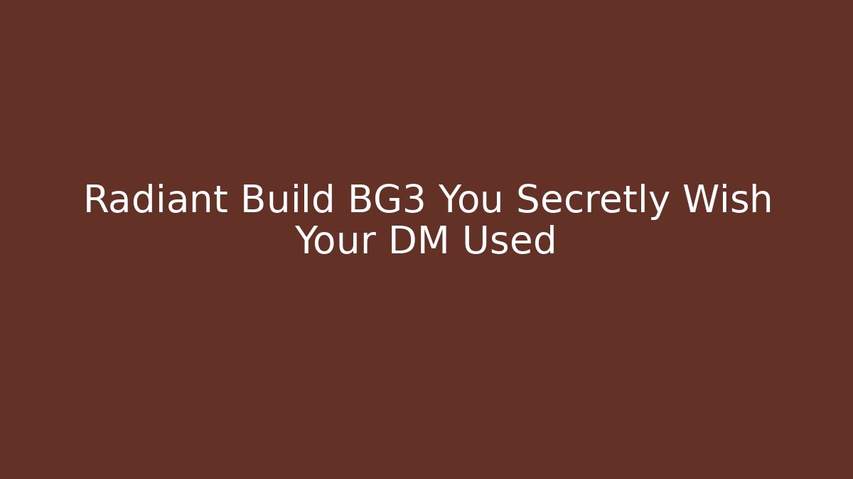 Radiant Build BG3 You Secretly Wish Your DM Used