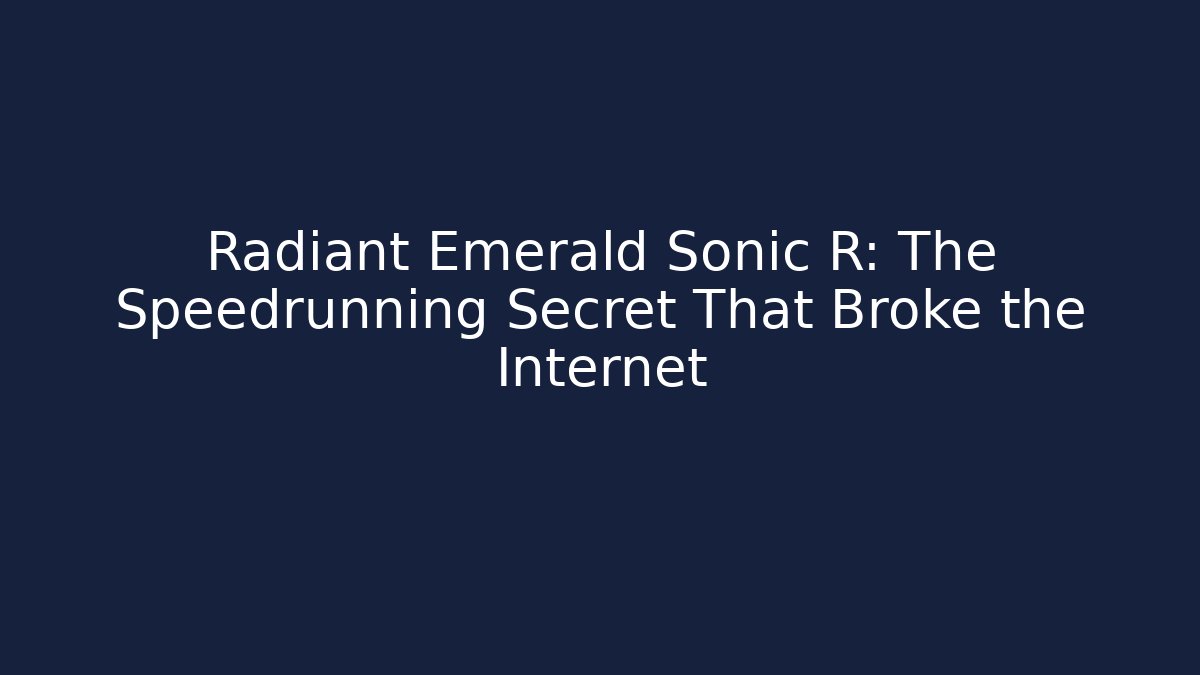 Radiant Emerald Sonic R: The Speedrunning Secret That Broke the Internet