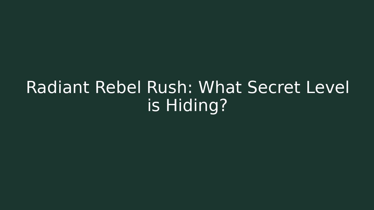 Radiant Rebel Rush: What Secret Level is Hiding?