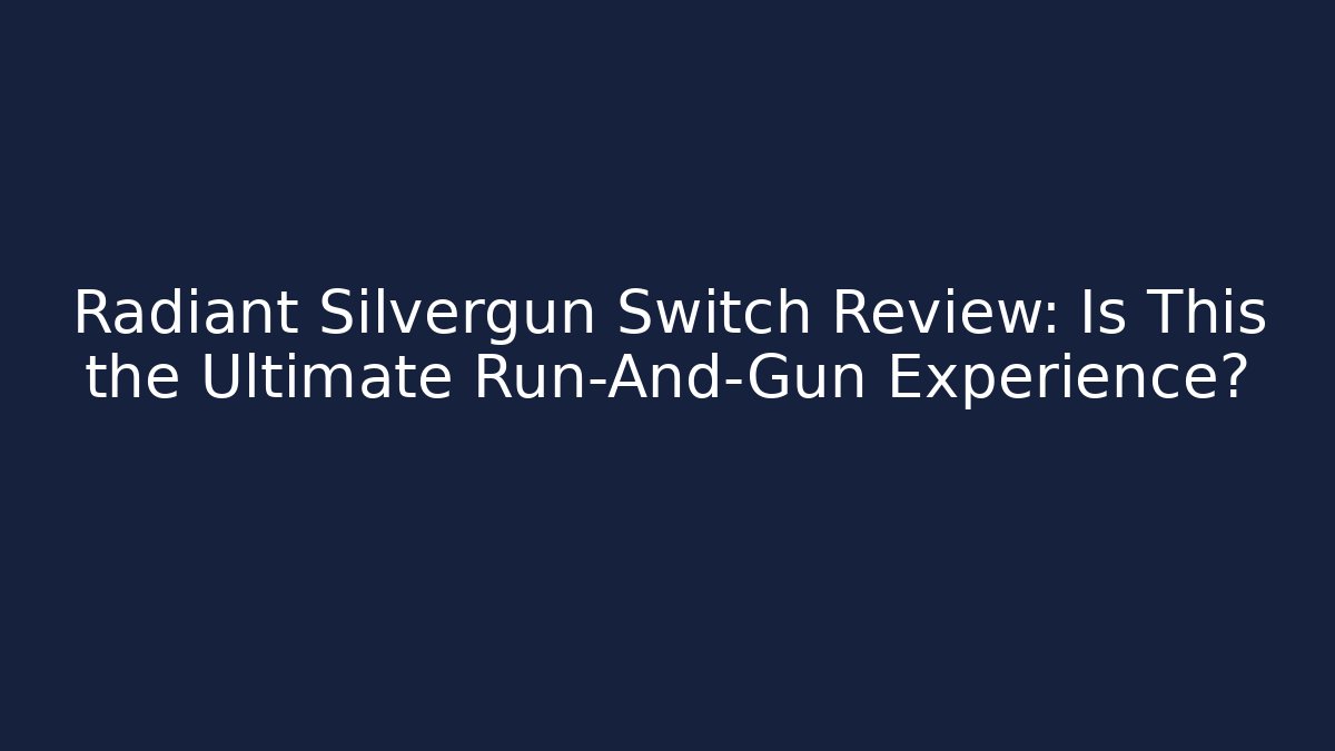 Radiant Silvergun Switch Review: Is This the Ultimate Run-And-Gun Experience?