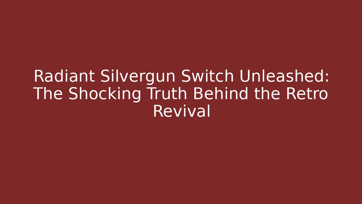 Radiant Silvergun Switch Unleashed: The Shocking Truth Behind the Retro Revival
