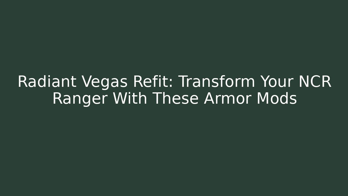 Radiant Vegas Refit: Transform Your NCR Ranger With These Armor Mods